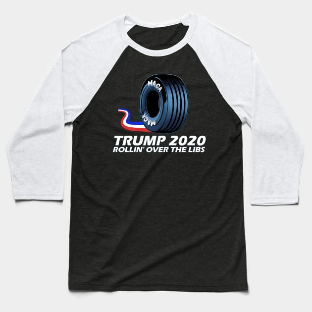 MAGA Tire - Trump 2020 - Rolling over the Libs Baseball T-Shirt by arichutfles
